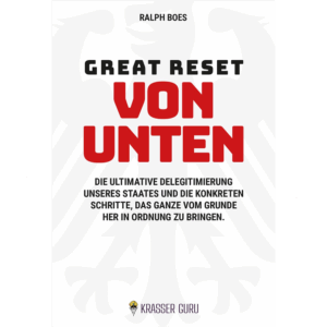 Great Reset von unten: Die ultimative Delegitimierung unseres Staates und die konkreten Schritte, das Ganze vom Grunde her in Ordnung zu bringen.